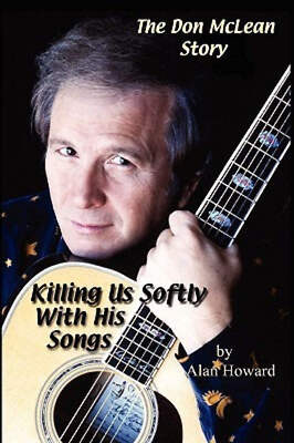 The Don McLean Story: Killing Us Softly With His Songs Alan Howard(2007)