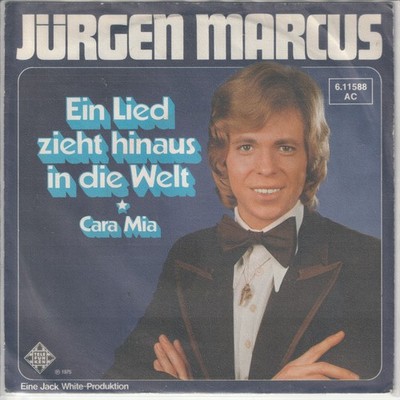 Jürgen Marcus   Ein Lied zieht hinaus in die Welt   Cara Mia    1975   7 -Single