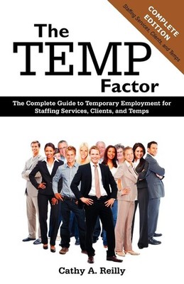 The Temp Factor: The Complete Guide to Temporary Employment for Staffing Ser...