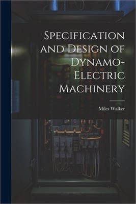 Specification and Design of Dynamo-Electric Machinery (Paperback or Softback)