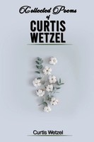 Curtis Wetzel | Collected Poems Of Curtis Wetzel | Taschenbuch | Englisch (2021)