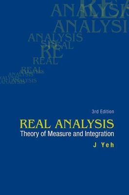 REAL ANALYSIS: THEORY OF MEASURE AND INTEGRATION (3RD EDITION), Yeh J, 978981457