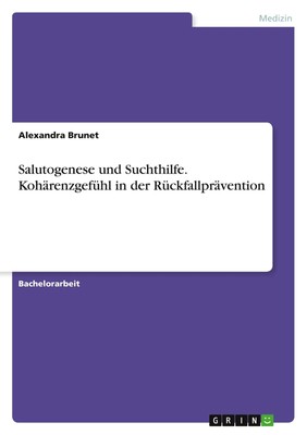 Alexandra Brunet | Salutogenese und Suchthilfe. Kohärenzgefühl in der...