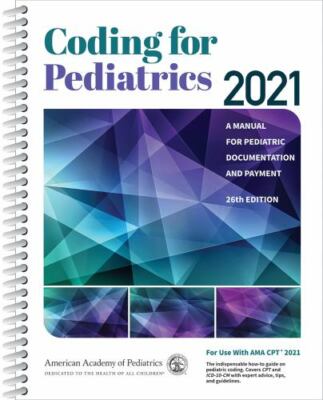 Coding for Pediatrics 2021: A Manual for Pediatric Documentation and Payment, Am