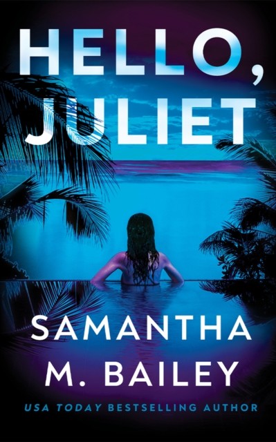 Hello, Juliet by Samantha M. Bailey (Paperback Book)