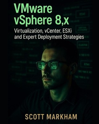 VMware vSphere 8.x, Virtualization, vCenter, ESXi, and Expert Deployment Strateg