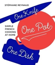 One Knife, One Pot, One Dish: Simple French Cooking at Home By S