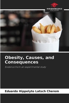 Obesity, Causes, and Consequences by Eduardo Hippolyto Latsch Cherem Paperback B