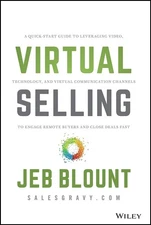 Virtual Selling: A Quick-Start Guide to Leveraging Video, Technology, and Vi...