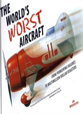 The Worlds Worst Aircraft - from Pioneering Failures to Multimil