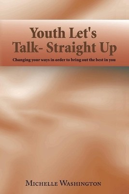 Youth Let's Talk- Straight Up: Changing Your Ways in Order to Bring out the Best