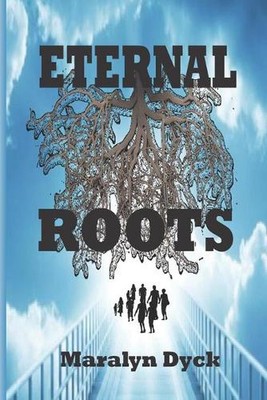 Eternal Roots: Who am I and why am I here? by Maralyn B. Dyck Paperback Book
