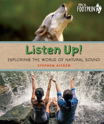 Listen Up! : Exploring the World of Natural Sound, Hardcover by Aitken, Steph...