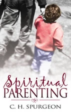 Spiritual Parenting - Paperback By C H Spurgeon - VERY GOOD