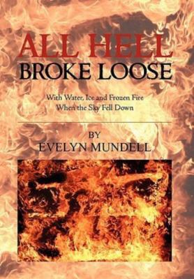 All Hell Broke Loose : With Water, Ice and Frozen Fire When the Sky Fell Down...