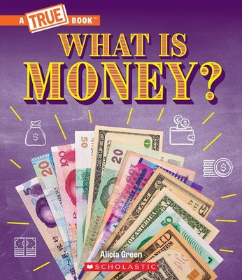 What Is Money?: Bartering, Cash, Cryptocurrency... And Much More! (A True Book:,