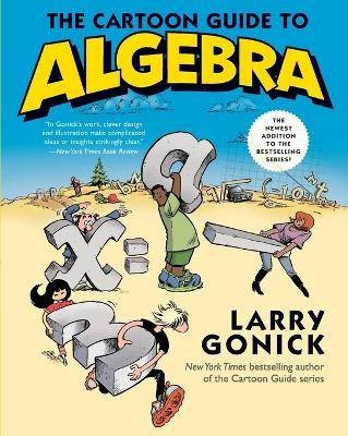 The Cartoon Guide to Algebra, Larry Gonick,  Paper