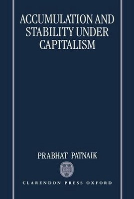 Accumulation and Stability under Capitalism by Prabhat Patnaik (English) Hardcov