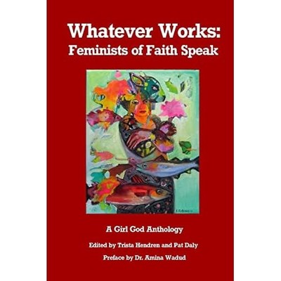 Whatever Works: Feminists of Faith Speak -  NEW Trista Hendren 2023