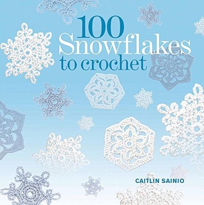 100 Snowflakes to Crochet: Make Your Own Snowdri... by Caitlin Sainio 1844488055