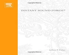 INSTANT SOUND FORGE (INSTANT SERIES) By Jeffrey P. Fisher *Excellent Condition*