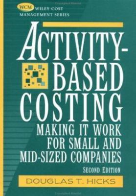 Activity-Based Costing: Making it Work for Small and Mid-Sized Companies