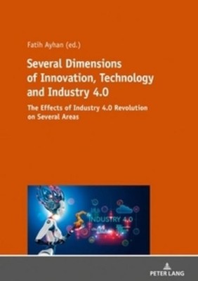 Several Dimensions of Innovation, Technology and Industry 4.0 Fatih Ayhan