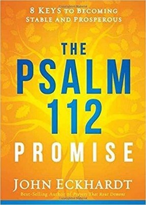 Psalm 112 Promise, The: 8 Keys to Becoming Stable and Prosperous by John Eckhard