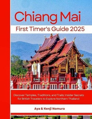 Chiang Mai First Timer's Guide 2025: Discover Temples, Traditions, and Trails: I