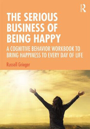 Thumbnail - The Serious Business Of Being Happy: A Cognitive Behavior Workbook To