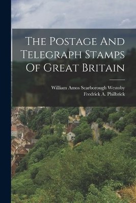 Fredrick A Philbri The Postage And Telegraph Stamps Of Great Brita (Taschenbuch)