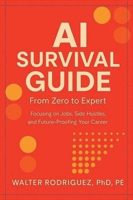 AI Survival Guide: From Zero to Expert-Side Hustles, Skills & Agents for the New