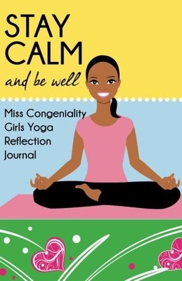 STAY CALM AND BE WELL: MISS CONGENIALITY GIRLS YOGA By Angelique S. NEW