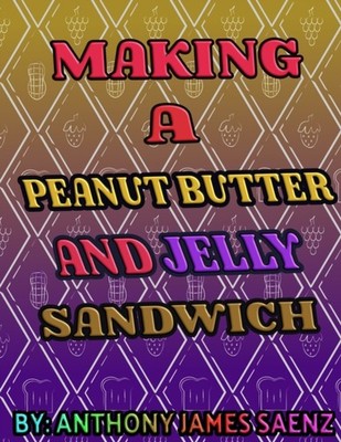 Saenz - MAKING A PEANUT BUTTER AND JELLY SANDWICH - paperback or softb - X555z