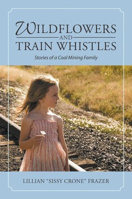 Lillian Sissy Crone Frazer | Wildflowers and Train Whistles | Taschenbuch (2018)