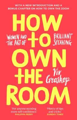 How to Own the Room: Women and the Art of Brilliant Speaking by Viv Groskop