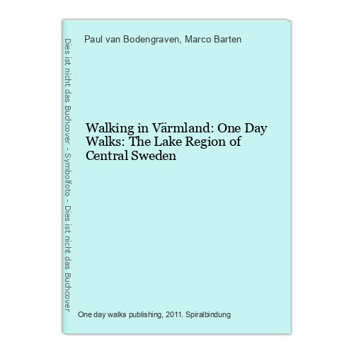 Walking in Värmland: One Day Walks: The Lake Region of Central Sweden van Bodeng - van Bodengraven, Paul and Marco Barten