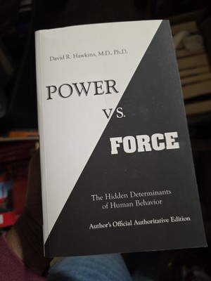 Power vs. Force : The Hidden Determinants of Human Behavior  David R. Hawkins
