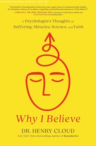 Why I Believe: A Psychologist's Thoughts on Suffering, Miracles, Science, and...