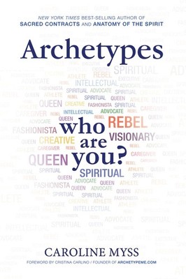 Archetypes: A Beginner's Guide to Your Inner-net - paperback Myss PhD, Carol...