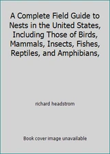 A Complete Field Guide to Nests in the United States, Including Those of...