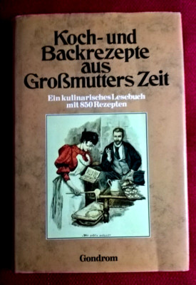 ''Koch- und Backrezepte aus Großmutters Zeit'', Charlotte M. Fink, 1987, Gondrom