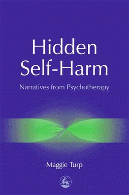 Hidden Self-Harm: Narratives from Psychotherapy by Turp, Maggie