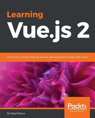 Learning Vue.js 2: Lernen Sie, wie man erstaunliche reaktive Web-Appli erstellt