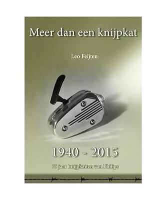 Meer dan een knijpkat: 75 Jaar knijpkatten van Philips 1940-2015, Feijten, Leo