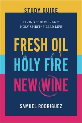 Fresh Oil, Holy Fire, New Wine Study Guide: Living the Vibrant Holy Spirit Fille