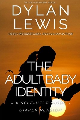 Die Identität eines erwachsenen Babys: Eine Selbsthilfeanleitung (Windelversion) von Rosalie Bent Pape