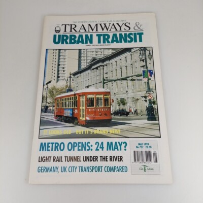 Tramways & Urban Transit 737 May 1999 Metro Opens 24 May? Germany UK Compared