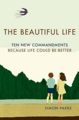The Beautiful Life: Ten New Commandments: Because Life Could be Better - GOOD
