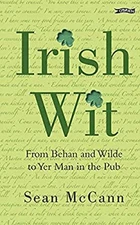 Irish Wit : Religion, the Law, Literature, Love, Drink, Wisdom an